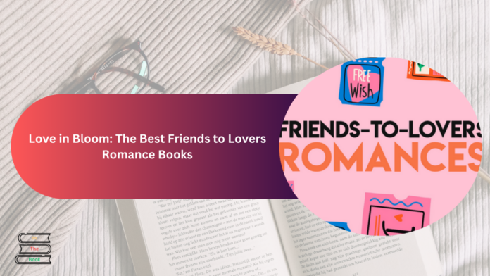 Love in Bloom: The Best Friends to Lovers Romance Books