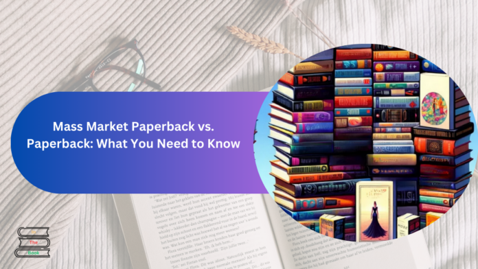 Mass Market Paperback vs. Paperback: What You Need to Know