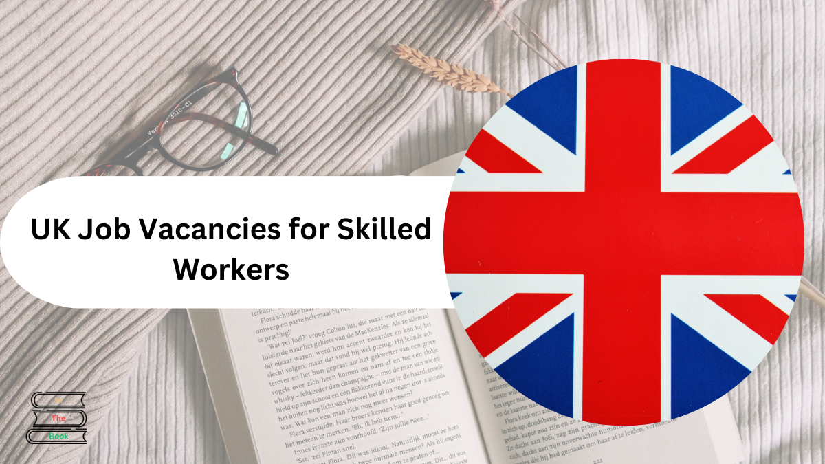 UK Job Vacancies for Skilled Workers, Check More Detail Here