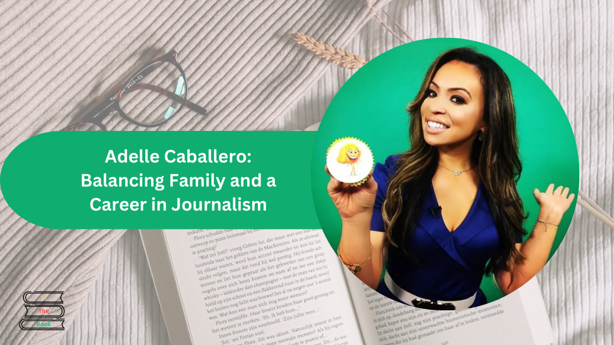 Adelle Caballero: Balancing Family and a Career in Journalism