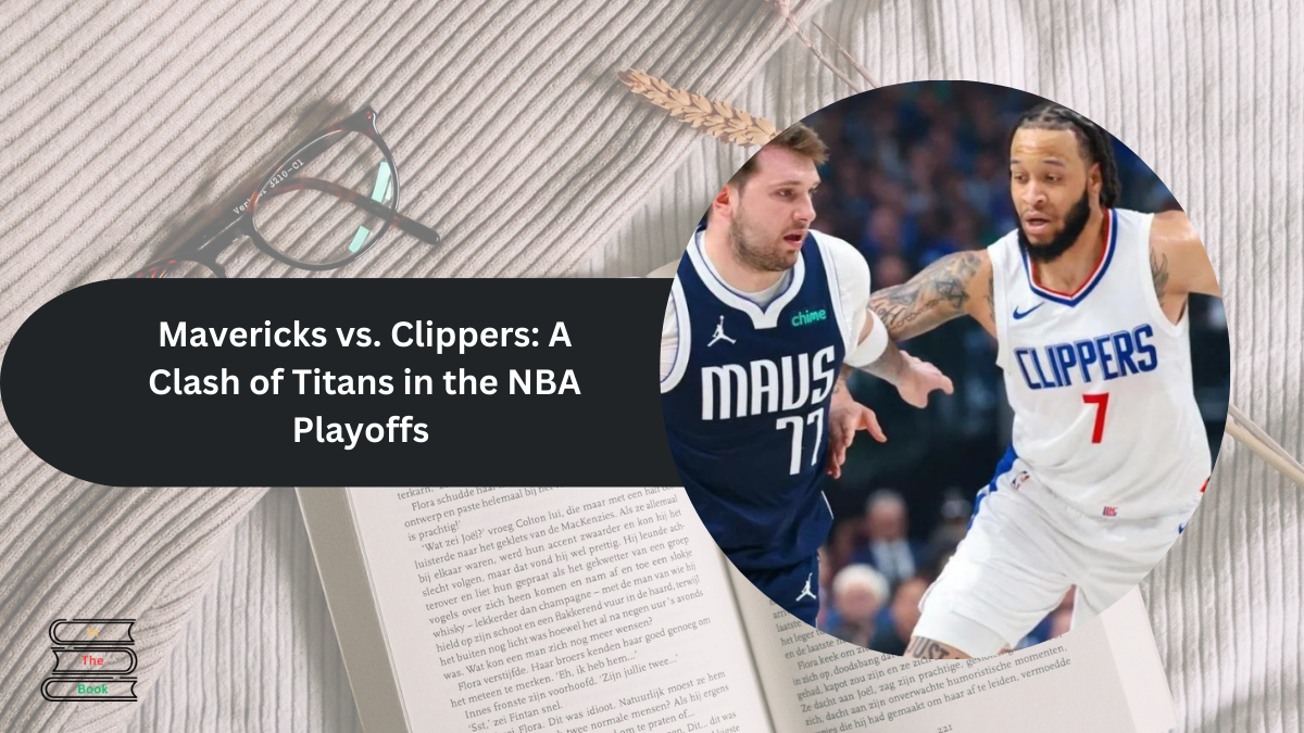 Mavericks vs. Clippers: A Clash of Titans in the NBA Playoffs