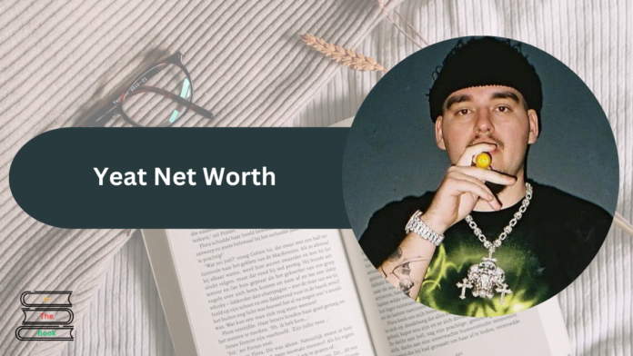 Yeat Net Worth