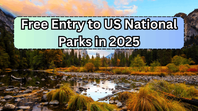 Free Entry to US National Parks in 2025: Dates & Places You Can Visit