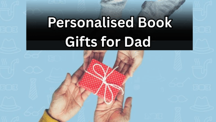 Best Personalised Book Gifts for Dad This Father’s Day 2025