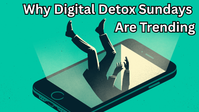 Why Digital Detox Sundays Are Trending in 2025 – Should You Try It?